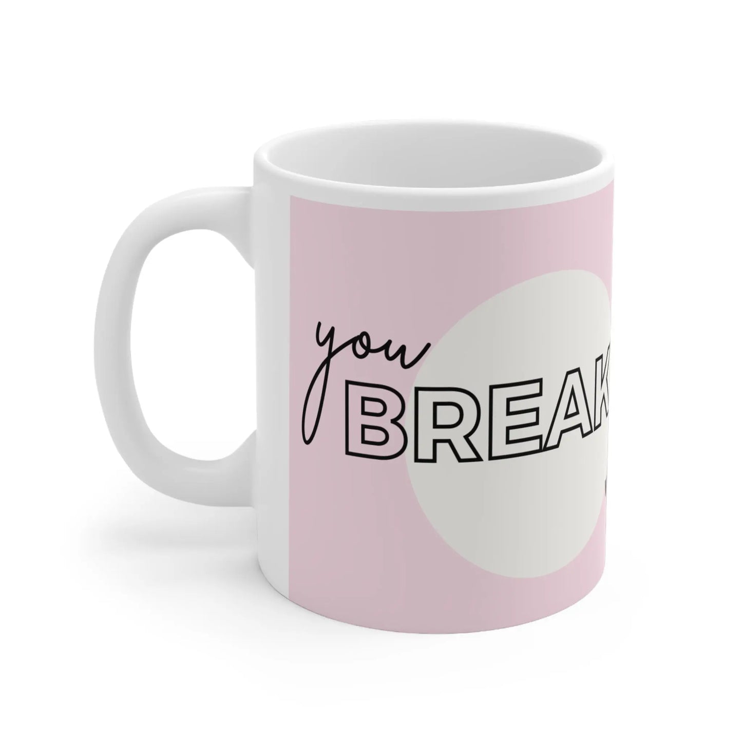 You break ‘em, we take ‘em White Ceramic Mug Printify